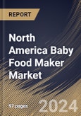 North America Baby Food Maker Market Size, Share & Trends Analysis Report By Product (Food Preparation, and Bottle Preparation), By Distribution Channel, By Country and Growth Forecast, 2024 - 2031- Product Image