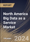 North America Big Data as a Service Market Size, Share & Trends Analysis Report By Deployment (Public Cloud, Hybrid Cloud, and Private Cloud), By Solution, By Enterprise Size, By End Use, By Country and Growth Forecast, 2024 - 2031- Product Image