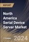 North America Serial Device Server Market Size, Share & Trends Analysis Report By Type (External and Embedded), By Application, By Port (Multi-Port and Single-Port), By End-User, By Country and Growth Forecast, 2024 - 2031 - Product Thumbnail Image