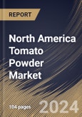 North America Tomato Powder Market Size, Share & Trends Analysis Report By Product Type (Conventional and Organic) By Application, By Distribution Channel, By Country and Growth Forecast, 2024 - 2031- Product Image