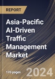 Asia-Pacific AI-Driven Traffic Management Market Size, Share & Trends Analysis Report By Deployment Mode, By Technology, By Component (Software, Hardware, and Services), By Application, By End User, By Country and Growth Forecast, 2024 - 2031- Product Image