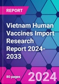 Vietnam Human Vaccines Import Research Report 2024-2033- Product Image