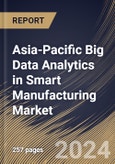 Asia-Pacific Big Data Analytics in Smart Manufacturing Market Size, Share & Trends Analysis Report By Component (Software and Services), By Deployment, By Organization Size, By Technology, By Industry Vertical, By Application, By Country and Growth Forecast, 2024 - 2031- Product Image