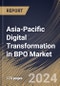 Asia-Pacific Digital Transformation in BPO Market Size, Share & Trends Analysis Report By Deployment Mode, By Technology, By Enterprise Size (Large Enterprises, Medium Enterprises, and Small Enterprises), By Industry Vertical, By Country and Growth Forecast, 2024 - 2031 - Product Image