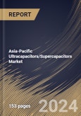 Asia-Pacific Ultracapacitors/Supercapacitors Market Size, Share & Trends Analysis Report By Power, By Type, By Application, By Electrode Material (Carbon, Metal Oxide, Conducting Polymers, and Composites), By Country and Growth Forecast, 2024 - 2031- Product Image