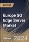 Europe 5G Edge Server Market Size, Share & Trends Analysis Report By Enterprise Size, By Component, By Deployment Type (On-Premises, Cloud-based, and Hybrid), By Technology, By Application, By End-Use Industry, By Country and Growth Forecast, 2024 - 2031 - Product Image