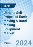Ukraine Self-Propelled Earth Moving & Road Making Equipment Market | Segmentation, Growth, Companies, Revenue, Trends, Share, Outlook, Forecast, Industry, Analysis, Value & Size | Market Forecast By Product Type And Competitive Landscape- Product Image