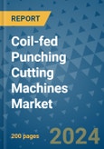 Coil-fed Punching Cutting Machines Market - Global Industry Analysis, Size, Share, Growth, Trends, and Forecast 2024-2031- (By Derivatives Coverage, Geographic Coverage and By Company)- Product Image