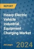 Heavy Electric Vehicle Industrial Equipment Charging Market - Global Industry Analysis, Size, Share, Growth, Trends, and Forecast 2024-2031- (By Derivatives Coverage, Geographic Coverage and By Company)- Product Image