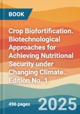 Crop Biofortification. Biotechnological Approaches for Achieving Nutritional Security under Changing Climate. Edition No. 1- Product Image