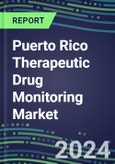 2024-2029 Puerto Rico Therapeutic Drug Monitoring Market Assessment for 28 Assays - 2024 Supplier Shares and 2024-2029 Segment Forecasts by Test, Competitive Intelligence, Emerging Technologies, Instrumentation and Opportunities for Suppliers- Product Image
