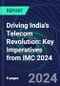 Driving India’s Telecom Revolution: Key Imperatives from IMC 2024 - Product Image