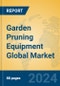 Garden Pruning Equipment Global Market Insights 2024, Analysis and Forecast to 2029, by Manufacturers, Regions, Technology - Product Image