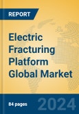 Electric Fracturing Platform Global Market Insights 2024, Analysis and Forecast to 2029, by Manufacturers, Regions, Technology, Application- Product Image