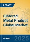 Sintered Metal Product Global Market Insights 2025, Analysis and Forecast to 2030, by Manufacturers, Regions, Technology, Application, Product Type- Product Image