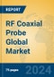 RF Coaxial Probe Global Market Insights 2024, Analysis and Forecast to 2029, by Manufacturers, Regions, Technology, Application, Product Type - Product Thumbnail Image