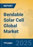 Bendable Solar Cell Global Market Insights 2025, Analysis and Forecast to 2030, by Manufacturers, Regions, Technology, Application, Product Type- Product Image