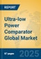 Ultra-low Power Comparator Global Market Insights 2025, Analysis and Forecast to 2030, by Manufacturers, Regions, Technology, Application, Product Type - Product Thumbnail Image