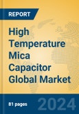 High Temperature Mica Capacitor Global Market Insights 2024, Analysis and Forecast to 2029, by Manufacturers, Regions, Technology, Application, Product Type- Product Image