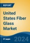 United States Fiber Glass Market, By Region, Competition, Forecast and Opportunities, 2019-2029F - Product Image