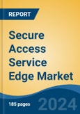 Secure Access Service Edge Market - Global Industry Size, Share, Trends, Opportunity, and Forecast, 2019-2029F- Product Image