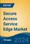 Secure Access Service Edge Market - Global Industry Size, Share, Trends, Opportunity, and Forecast, 2019-2029F - Product Image