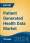 Patient Generated Health Data Market - Global Industry Size, Share, Trends, Opportunity, and Forecast, 2019-2029F - Product Image