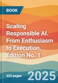 Scaling Responsible AI. From Enthusiasm to Execution. Edition No. 1- Product Image