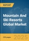 Mountain And Ski Resorts Global Market Report 2025 - Product Image