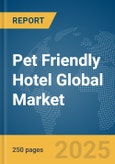Pet Friendly Hotel Global Market Report 2025- Product Image