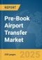 Pre-Book Airport Transfer Market Report 2025 - Product Image