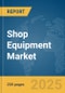 Shop Equipment Market Report 2025 - Product Thumbnail Image