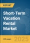 Short-Term Vacation Rental Market Report 2025 - Product Image