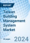 Taiwan Building Management System Market | Trends, Analysis, Forecast, Segmentation, Companies, Outlook, Revenue, Share, Value, Growth, Industry & Size | Market Forecast By Software, By Service Type, By Application And Competitive Landscape - Product Thumbnail Image