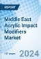 Middle East Acrylic Impact Modifiers Market | Industry, Outlook, Companies, Forecast, Share, Value, Analysis, Trends, Revenue, Size & Growth | Market Forecast By Grades, By Application, By Countries, And Competitive Landscape - Product Image