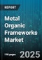 Metal Organic Frameworks Market by Material Type, Manufacturing Method, Product Form, Porosity, Framework Structure, Application, End-Use Industry - Global Forecast 2025-2030 - Product Image