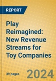 Play Reimagined: New Revenue Streams for Toy Companies- Product Image