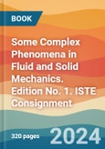 Some Complex Phenomena in Fluid and Solid Mechanics. Edition No. 1. ISTE Consignment- Product Image