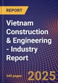 Vietnam Construction & Engineering - Industry Report- Product Image