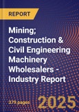 Mining; Construction & Civil Engineering Machinery Wholesalers - Industry Report- Product Image