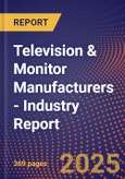 Television & Monitor Manufacturers - Industry Report- Product Image