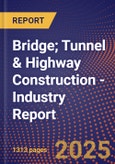 Bridge; Tunnel & Highway Construction - Industry Report- Product Image