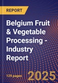 Belgium Fruit & Vegetable Processing - Industry Report- Product Image