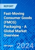 Fast-Moving Consumer Goods (FMCG) Packaging - A Global Market Overview- Product Image