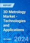 3D Metrology Market - Technologies and Applications - Product Image
