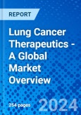 Lung Cancer Therapeutics - A Global Market Overview- Product Image