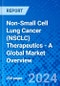 Non-Small Cell Lung Cancer (NSCLC) Therapeutics - A Global Market Overview - Product Image