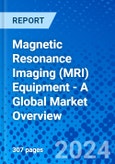 Magnetic Resonance Imaging (MRI) Equipment - A Global Market Overview- Product Image