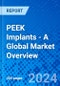 PEEK Implants - A Global Market Overview - Product Image