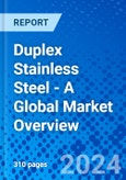 Duplex Stainless Steel - A Global Market Overview- Product Image